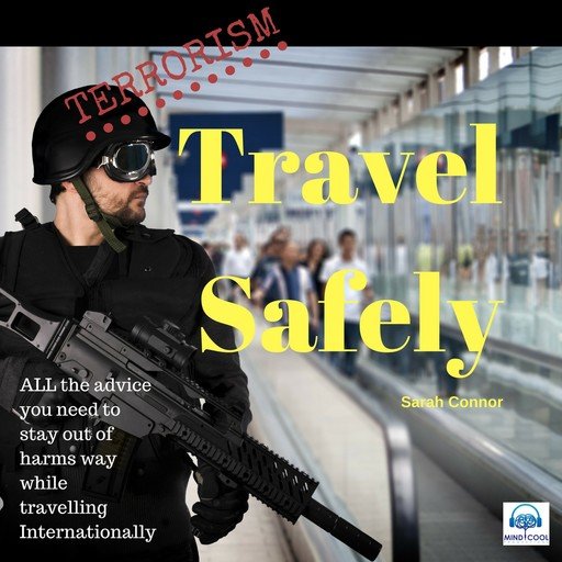 Terrorism: Travel Safely: ALL the advice you need to stay out of harms way while traveling internationallyAudiobook