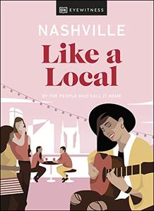 Nashville Like a Local: By the people who call it home (Travel Guide)