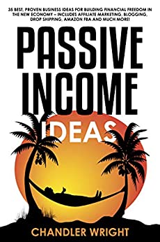 Passive Income: Ideas - 35 Best, Proven Business Ideas for Building Financial Freedom in the New Economy