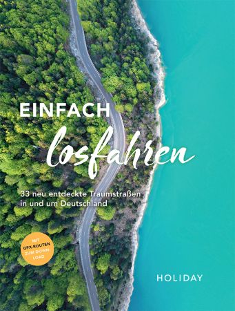 HOLIDAY Reisebuch: Einfach losfahren - neue Roadtrips vor der Haustür: 33 neu entdeckte Traumstraßen in und um Deutschland