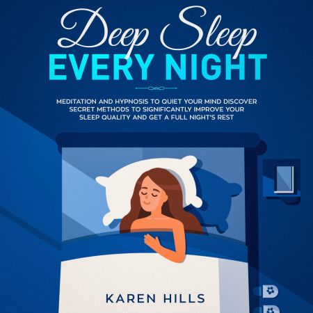 Deep Sleep Every Night: Meditation and Hypnosis to Quiet Your Mind: Discover Secret Methods to Significantly...Audiobook