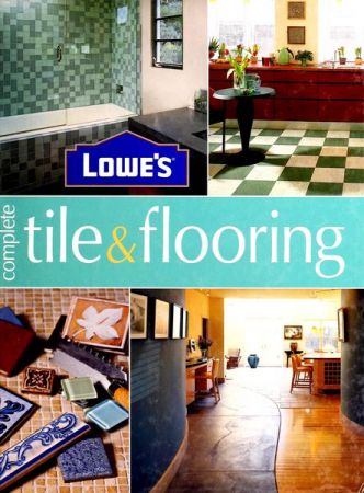 Lowe's Complete Tile &amp; Flooring Book
