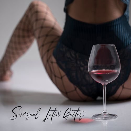 Sexual Music Collection - Sensual Latin Guitar (2021)