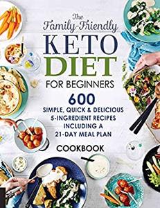The Family Friendly Keto Diet for Beginners Cookbook