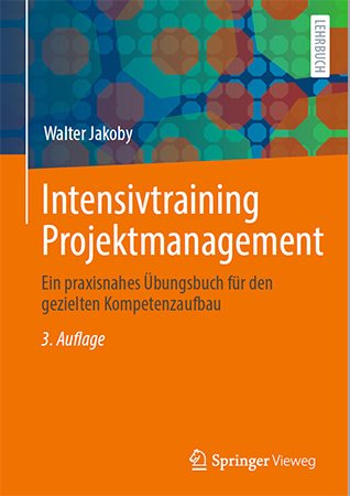 Intensivtraining Projektmanagement: Ein praxisnahes Übungsbuch für den gezielten Kompetenzaufbau, 3. Auflage