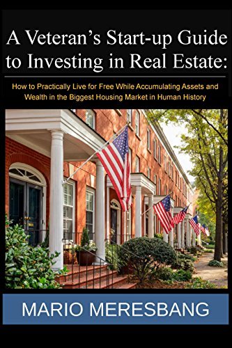 A Veteran's Start-up Guide to Investing in Real Estate  How to Practically Live for Free While Ac...