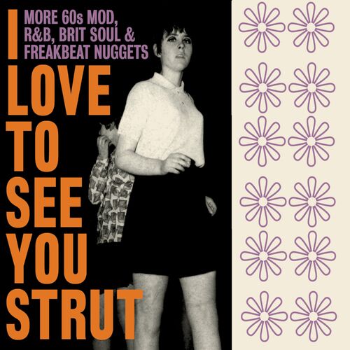 VA - I Love To See You Strut: More 60s Mod, R&amp;B, Brit Soul &amp; Freakbeat Nuggets (2022)