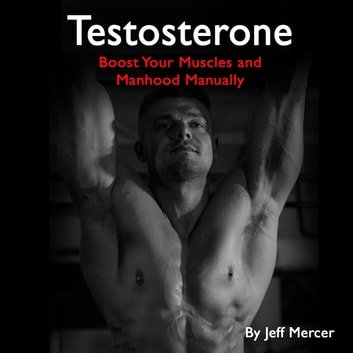 Testosterone: Boost Your Muscles and Manhood ManuallyAudiobook