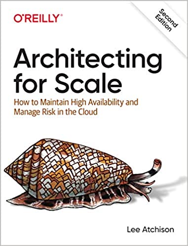 Architecting for Scale: How to Maintain High Availability and Manage Risk in the Cloud, 2nd Edition (True PDF)