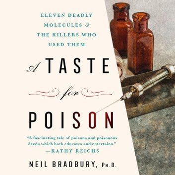A Taste for Poison: Eleven Deadly Molecules and the Killers Who Used Them[Audiobook]