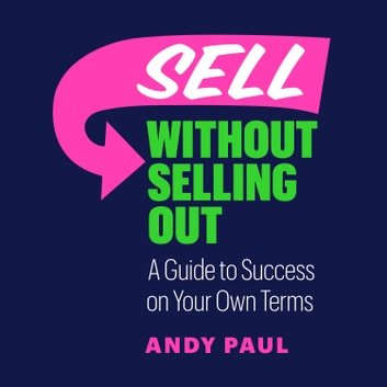 Sell Without Selling Out: A Guide to Success on Your Own TermsAudiobook