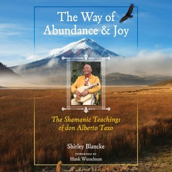 The Way of Abundance and Joy: The Shamanic Teachings of don Alberto TaxoAudiobook