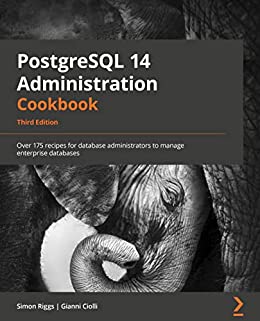 PostgreSQL 14 Administration Cookbook Third Edition Early Access