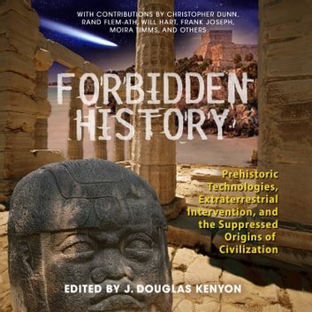 Forbidden History: Prehistoric Technologies, Extraterrestrial Intervention &amp; Suppressed Origins of CivilizationAudiobook