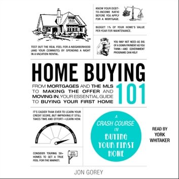 Home Buying 101: From Mortgages &amp; MLS to Making Offer &amp; Moving In, Your Essential Guide to Buying Your First HomeAudiobook