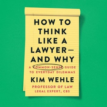 How to Think Like a Lawyer--and Why: A Common-Sense Guide to Everyday Dilemmas (Legal Expert Series)Auidiobook