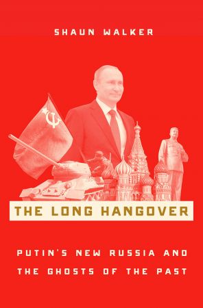 The Long Hangover Putin s New Russia and the Ghosts of the Past