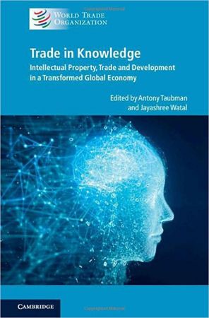 Trade in Knowledge  Intellectual Property, Trade and Development in a Transformed Global Economy