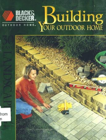 Black &amp; Decker Building Your Outdoor Home: 30 Easy Essential Landscraping Projects