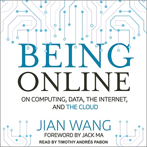 Being Online: On Computing, Data, the Internet, and the Cloud[Audiobook]