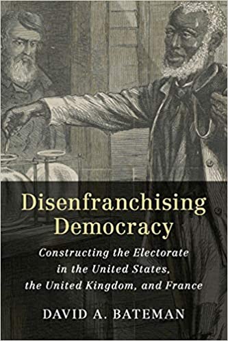 Disenfranchising Democracy  Constructing the Electorate in the United States, the United Kingdom,...
