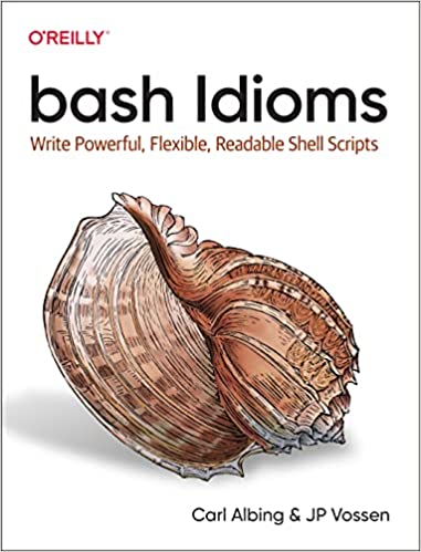 bash Idioms  Write Powerful, Flexible, Readable Shell Scripts