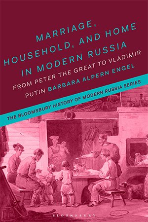 Marriage Household and Home in Modern Russia From Peter the Great to Vladimir Putin