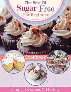 The Best Of Sugar-Free Cookbook For Children - Simply Delicious &amp; Healthy