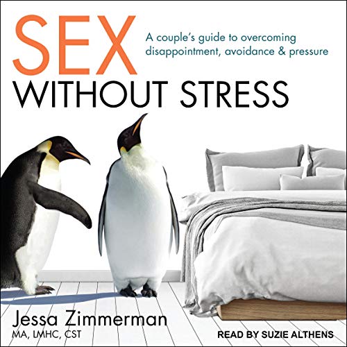 Sex Without Stress: A Couple's Guide to Overcoming Disappointment, Avoidance, and PressureAudiobook