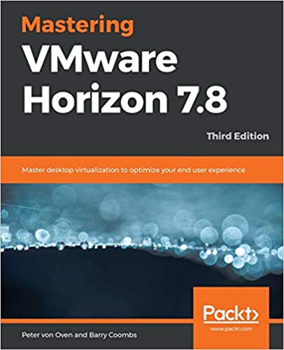 Mastering VMware Horizon 7.8 - Third Edition (True PDF)
