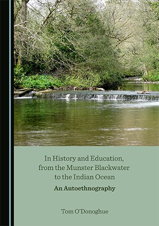 In History and Education from the Munster Blackwater to the Indian Ocean An Autoethnography