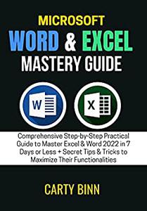 MICROSOFT WORD &amp; EXCEL MASTERY GUIDE: Comprehensive Step-by-Step Practical Guide to Master Excel &amp; Word 2022