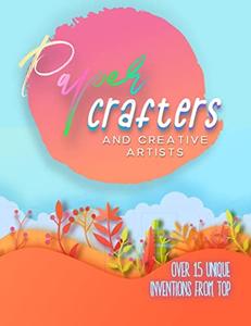 Over 15 Unique Inventions From Top Paper Crafters And Creative Artists