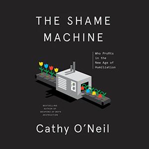 The Shame Machine: Who Profits in the New Age of Humiliation[Audiobook]