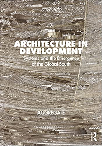 Architecture in Development: Systems and the Emergence of the Global South