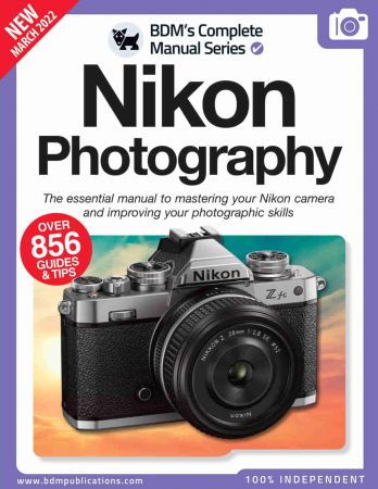 The Complete Nikon Photograph Manual - 13th Edition 2022