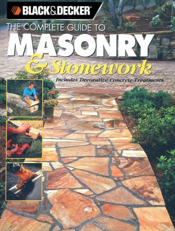 Black &amp; Decker the Complete Guide to Masonry &amp; Stonework: Includes Decorative Concrete Treatments
