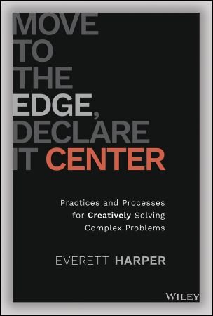 Move to the Edge Declare it Center Practices and Processes for Creatively Solving Complex Problems