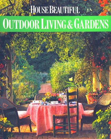House Beautiful: Outdoor Living &amp; Gardens
