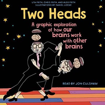 Two Heads: A Graphic Exploration of How Our Brains Work with Other Brains[Audiobook]