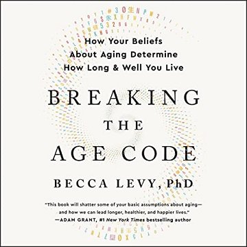 Breaking the Age Code: How Your Beliefs About Aging Determine How Long and Well You Live[Audiobook]