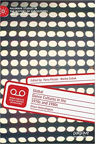 Global Dance Cultures in the 1970s and 1980s Disco Heterotopias