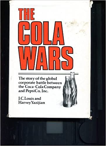 The Cola Wars - The story of the global battle between the Coca-Cola Company and PepsiCo, Inc.