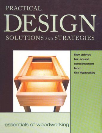 Practical Design Solutions and Strategies (Essentials of Woodworking)