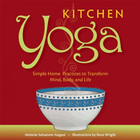 Kitchen Yoga Simple Home Practices to Transform Mind Body and Life