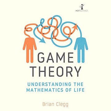 Game Theory: Understanding the Mathematics of Life[Audiobook]