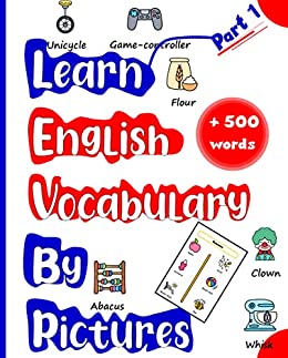 Learn English Vocabulary by Pictures Part 1: English vocabulary builder book for kids and adults, learn English language