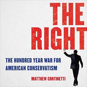 The Right: The Hundred-Year War for American Conservatism[Audiobook]