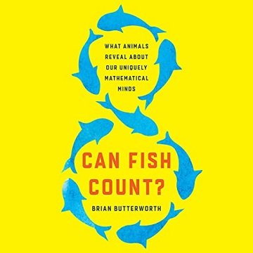 Can Fish Count?: What Animals Reveal About Our Uniquely Mathematical Minds[Audiobook]