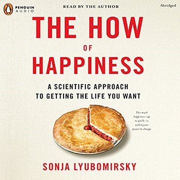 The How of Happiness: A Scientific Approach to Getting the Life You Want[Audiobook]